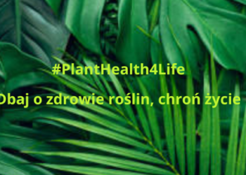 „Dbaj o zdrowie roślin, chroń życie”